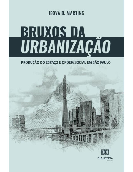 Bruxos da urbanização:produção do espaço e ordem social em São Paulo