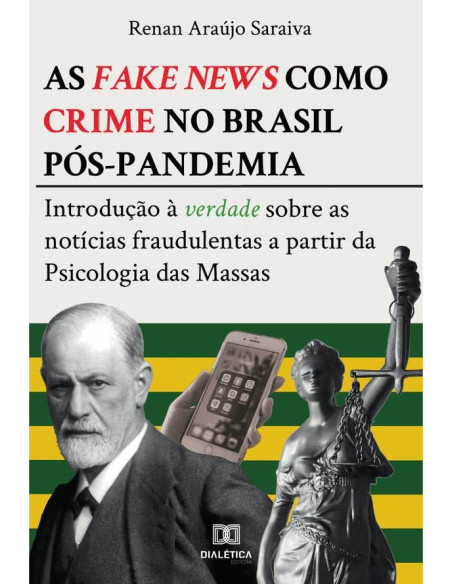 As fake news como crime no Brasil pós-pandemia:introdução à verdade sobre as notícias fraudulentas a partir da Psicologia das Massas