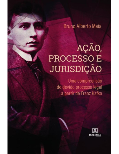 Ação, Processo e Jurisdição:uma compreensão do devido processo legal a partir de Franz Kafka