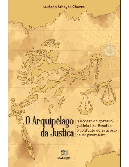 O arquipélago da Justiça:o modelo do governo judicial no Brasil e o controle do estatuto da magistratura