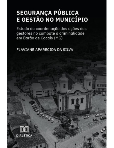 Segurança Pública e gestão no município:estudo da coordenação das ações dos gestores no combate à criminalidade em Barão de Cocais (MG)