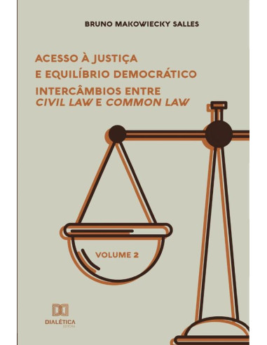 Acesso à Justiça e Equilíbrio Democrático:intercâmbios entre Civil Law e Common Law - Volume 2