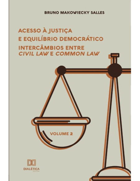 Acesso à Justiça e Equilíbrio Democrático:intercâmbios entre Civil Law e Common Law - Volume 2