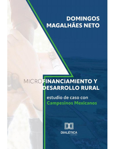 Microfinanciamiento y Desarrollo Rural:estudio de caso con Campesinos Mexicanos