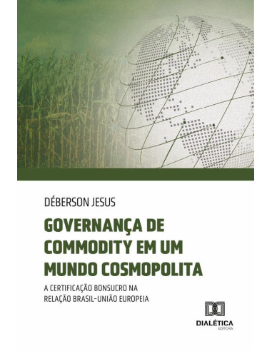 Governança de commodity em um mundo cosmopolita:a certificação Bonsucro na relação Brasil-União Europeia