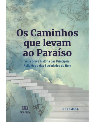 Os Caminhos que levam ao Paraíso:uma breve história das Principais Religiões e das Sociedades do Bem