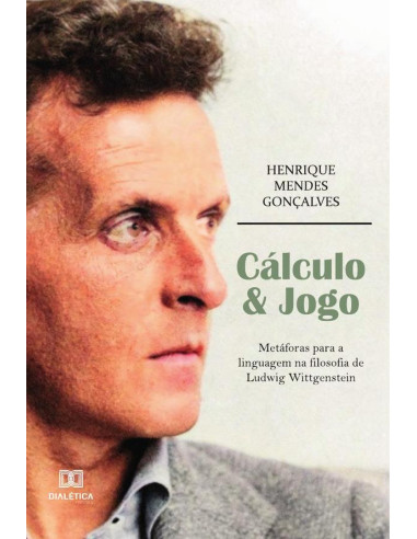 Cálculo & Jogo:metáforas para a linguagem na filosofia de Ludwig Wittgenstein