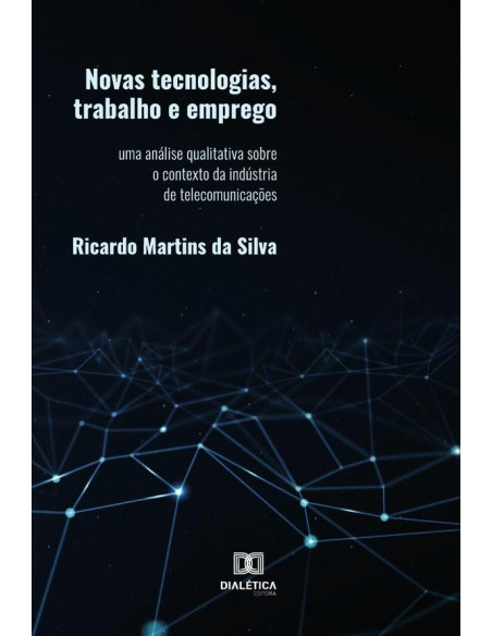 Novas tecnologias, trabalho e emprego:uma análise qualitativa sobre o contexto da indústria de telecomunicações