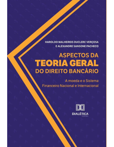 Aspectos da Teoria Geral do Direito Bancário:a moeda e o Sistema Financeiro Nacional e Internacional