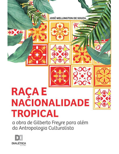 Raça e nacionalidade tropical:a obra de Gilberto Freyre para além da antropologia culturalista