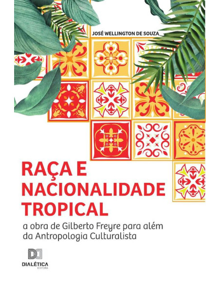 Raça e nacionalidade tropical:a obra de Gilberto Freyre para além da antropologia culturalista