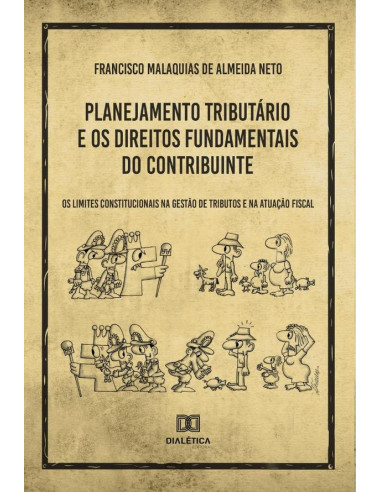 Planejamento Tributário e os Direitos Fundamentais do Contribuinte:os limites constitucionais na gestão de tributos e na atuação fiscal