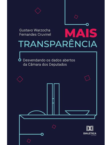 Mais transparência:desvendando os dados abertos da Câmara dos Deputados