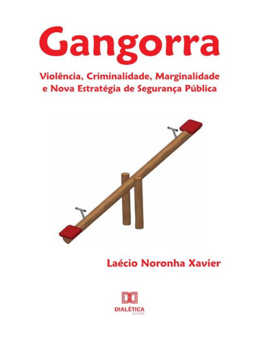 Gangorra:violência, criminalidade, marginalidade e nova estratégia de segurança pública