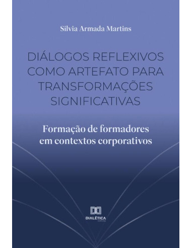 Diálogos reflexivos como artefato para transformações significativas:formação de formadores em contextos corporativos