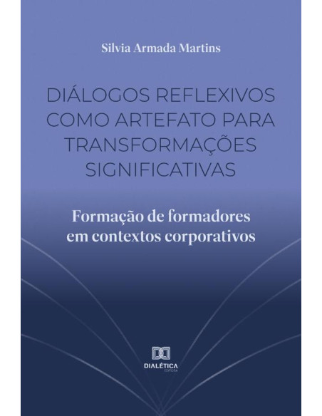 Diálogos reflexivos como artefato para transformações significativas:formação de formadores em contextos corporativos