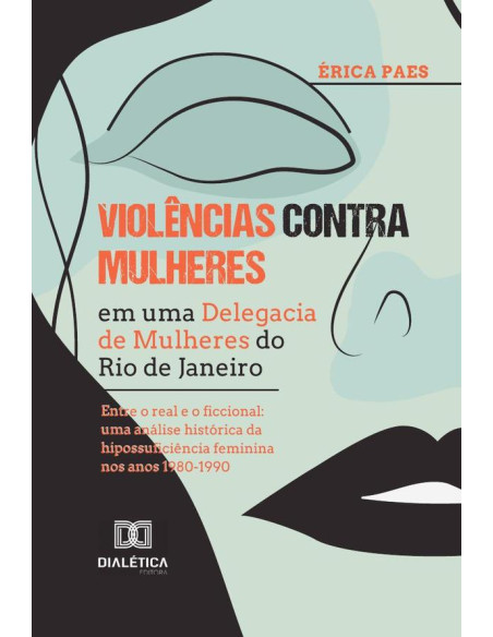 Violências contra Mulheres em uma Delegacia de Mulheres do Rio de Janeiro:uma análise histórica da hipossuficiência feminina nos anos 1980-1990