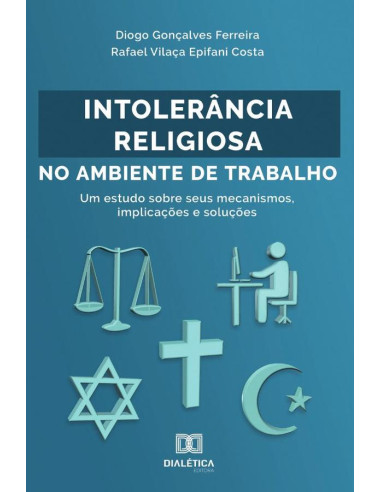 Intolerância Religiosa no Ambiente de Trabalho:um estudo sobre
seus mecanismos, implicações e soluções