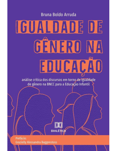 Igualdade de Gênero na Educação:análise crítica dos discursos em torno da igualdade de gênero na BNCC para a Educação Infantil