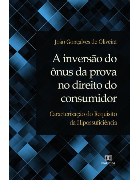 A inversão do ônus da prova no direito do consumidor:caracterização do requisito da hipossuficiência