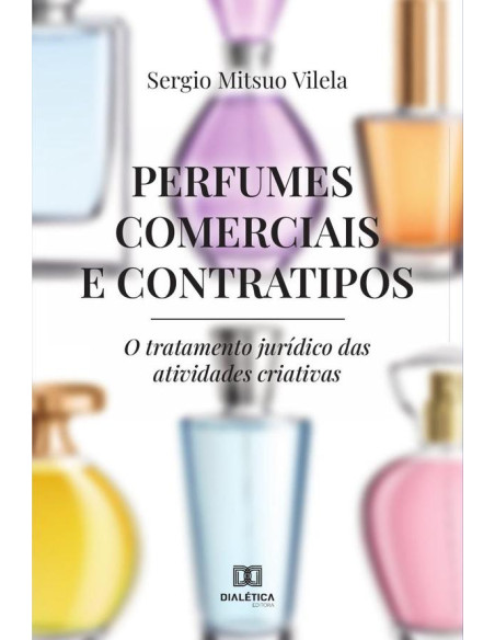 Perfumes Comerciais e Contratipos:o tratamento jurídico das atividades criativas