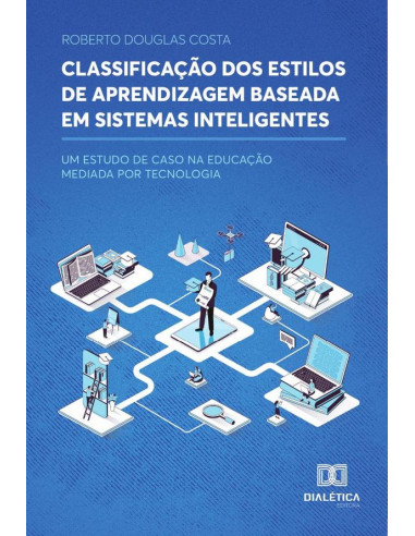 Classificação dos Estilos de Aprendizagem Baseada em Sistemas Inteligentes:Um Estudo de Caso na Educação Mediada por Tecnologia