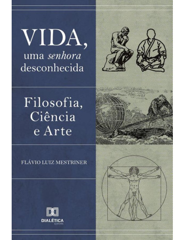 Vida, uma Senhora Desconhecida:filosofia, ciência e arte