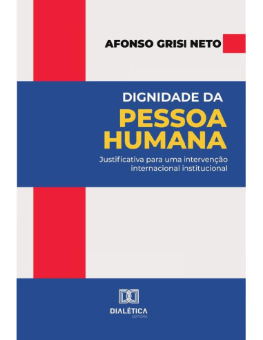 Dignidade da Pessoa Humana:justificativa para uma intervenção internacional institucional