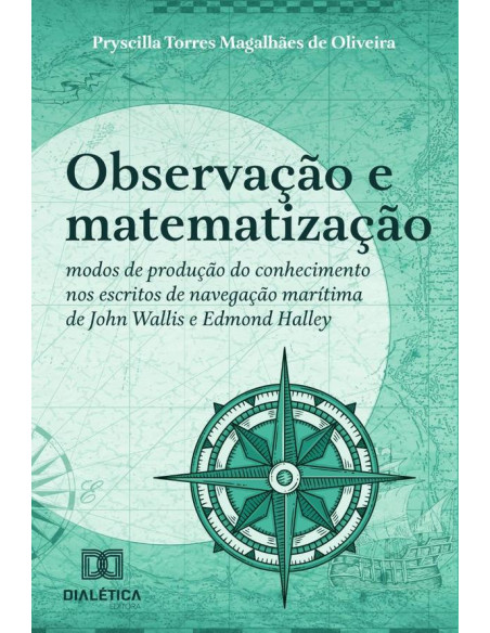 Observação e matematização:modos de produção do conhecimento nos escritos de navegação marítima de John Wallis e Edmond Halley