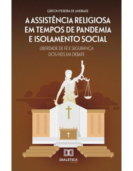 A assistência religiosa em tempos de pandemia e isolamento social:liberdade de fé e segurança dos fiéis em debate