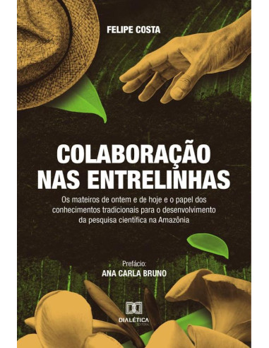 Colaboração nas Entrelinhas:os mateiros de ontem e de hoje e o papel dos conhecimentos tradicionais para o desenvolvimento da pesquisa científica na Amazônia