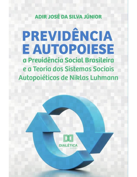 Previdência e Autopoiese:a Previdência Social Brasileira e a Teoria dos Sistemas Sociais Autopoiéticos de Niklas Luhmann