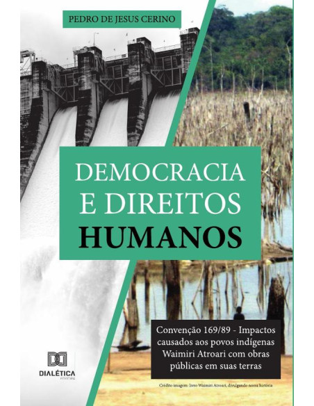 Democracia e Direitos Humanos:Convenção 169/89 - Impactos causados aos povos indígenas Waimiri Atroari com obras públicas em suas terras