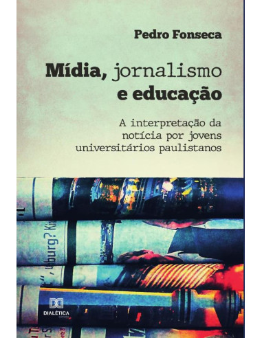 Mídia, jornalismo e educação:a interpretação da notícia por jovens universitários paulistanos