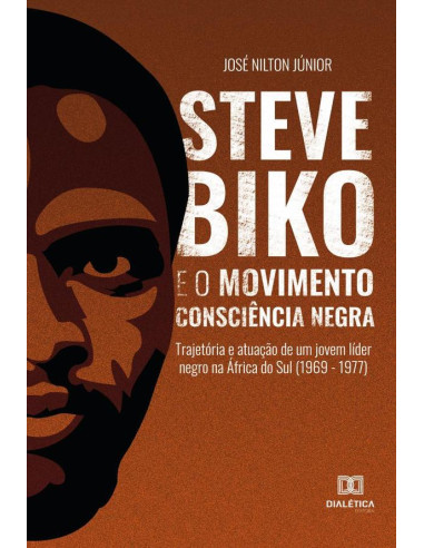 Steve Biko e o Movimento Consciência Negra:trajetória e atuação de um jovem líder negro na África do Sul (1969 - 1977)