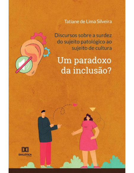 Discursos sobre a surdez do sujeito patológico ao sujeito de cultura:um paradoxo da inclusão?