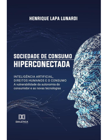 Sociedade de consumo hiperconectada: inteligência artificial, direitos humanos e o consumo:a vulnerabilidade da autonomia do consumidor e as novas tecnologias