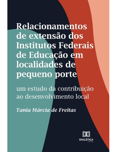 Relacionamentos de extensão dos Institutos Federais de Educação em localidades de pequeno porte:um estudo da contribuição ao desenvolvimento local