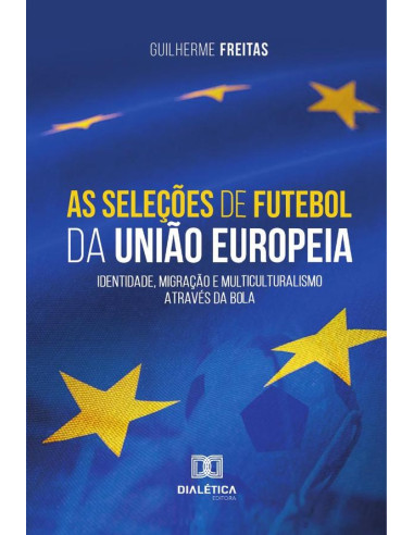 As seleções de futebol da União Europeia:identidade, migração e multiculturalismo através da bola