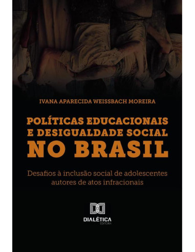 Políticas Educacionais e Desigualdade Social no Brasil:desafios à inclusão social de adolescentes autores de atos infracionais