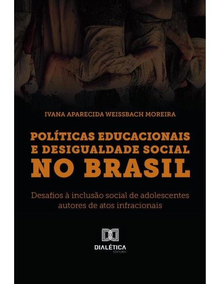 Políticas Educacionais e Desigualdade Social no Brasil:desafios à inclusão social de adolescentes autores de atos infracionais