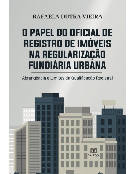 O papel do Oficial de Registro de Imóveis na regularização fundiária urbana:abrangência e limites da qualificação registral