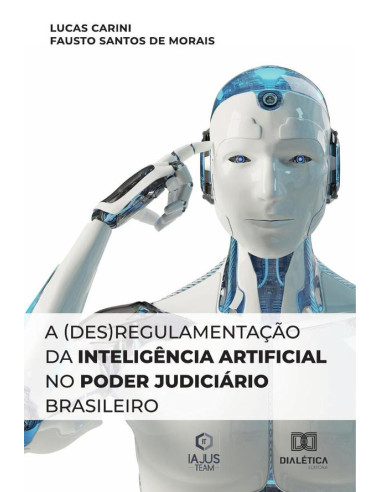 A (des)regulamentação da Inteligência Artificial no Poder Judiciário Brasileiro:LIBERAR EM JANEIRO COM O JEAN E NO SITE (JÁ FOI FEITO O DOI)