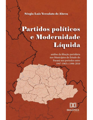 Partidos políticos e Modernidade Líquida:análise da filiação partidária nos Municípios do Estado do Paraná nos períodos entre 1947-1963 e 1996-2016