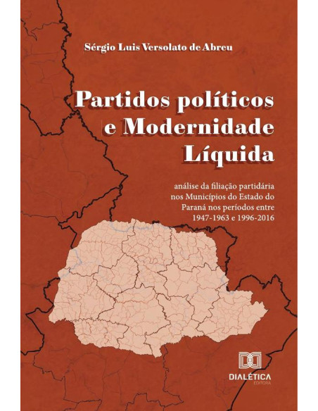 Partidos políticos e Modernidade Líquida:análise da filiação partidária nos Municípios do Estado do Paraná nos períodos entre 1947-1963 e 1996-2016