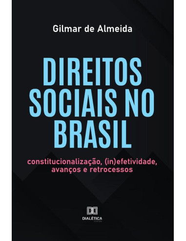 Direitos sociais no Brasil:constitucionalização, (in)efetividade, avanços e retrocessos