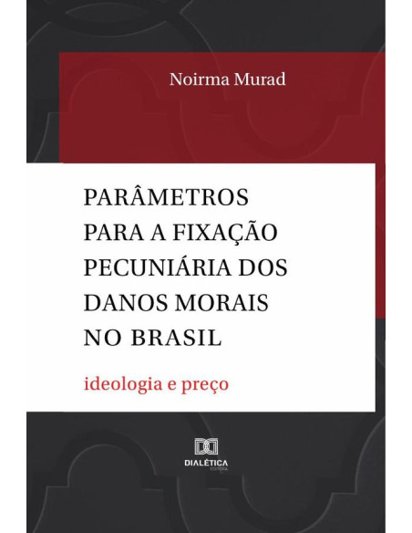 Parâmetros para a fixação pecuniária dos danos morais no Brasil:ideologia e preço