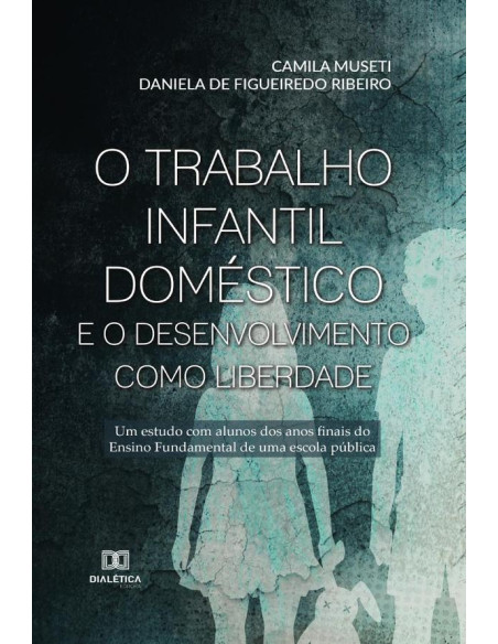 O trabalho infantil doméstico e o desenvolvimento como liberdade:um estudo com alunos do ensino fundamental II de uma escola pública