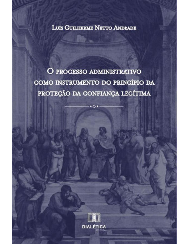 O Processo Administrativo como Instrumento do Princípio da Proteção da Confiança Legítima