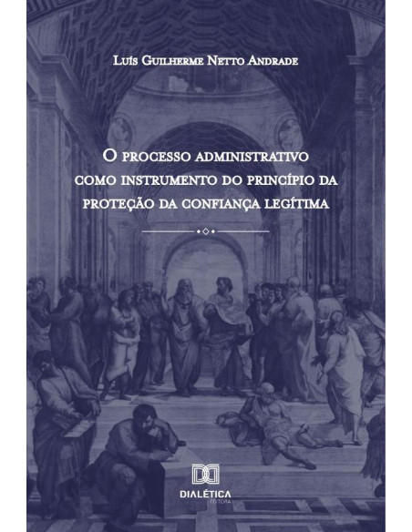 O Processo Administrativo como Instrumento do Princípio da Proteção da Confiança Legítima